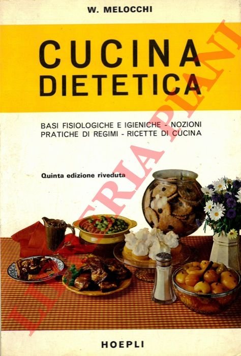 Cucina dietetica. Basi fisiologiche ed igieniche. Nozioni pratiche di regimi. …