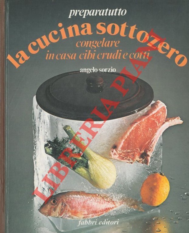 Cucina sottozero. Congelare in casa cibi crudi e cotti.