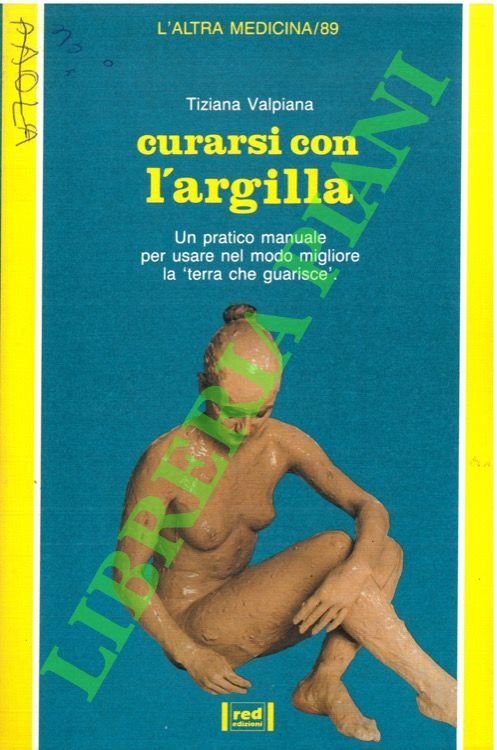 Curarsi con l'argilla. Un pratico manuale per usare nel modo …