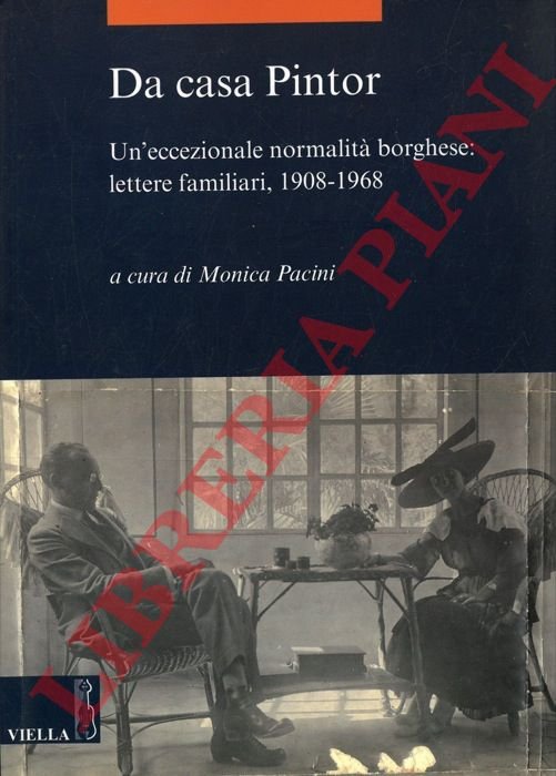 Da casa Pintor. Un'eccezionale normalità borghese: lettere familiari, 1908-1968.