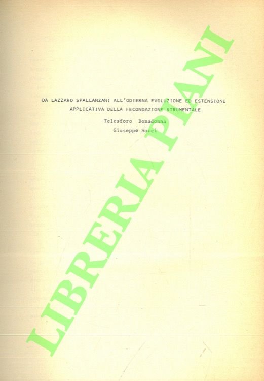 Da Lazzaro Spallanzani all'odierna evoluzione ed estensione applicativa della fecondazione …