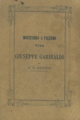 Da Montevideo a Palermo. Vita di Giuseppe Garibaldi.
