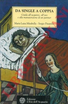 Da single a coppia. Guida all'acquisto, all'uso e alla manutenzione …