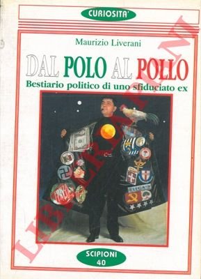 Dal polo al pollo. Bestiario politico di uno sfiduciato ex.