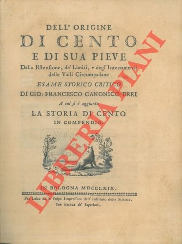 Dell'origine di Cento e di sua Pieve, della estensione de' …
