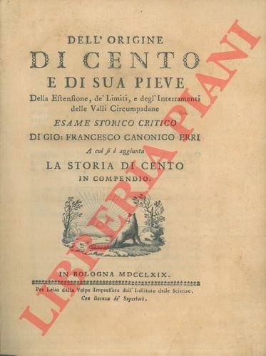 Dell'origine di Cento e di sua Pieve, della estensione de' …