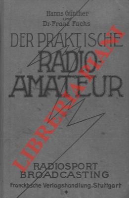 Der praktische Radioamateur. Das ABC des Radiosports zum praktischen Gebrauch …