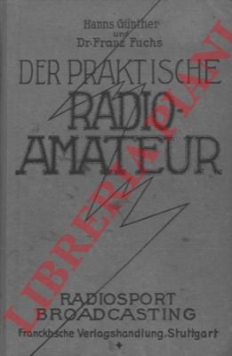 Der praktische Radioamateur. Das ABC des Radiosports zum praktischen Gebrauch …