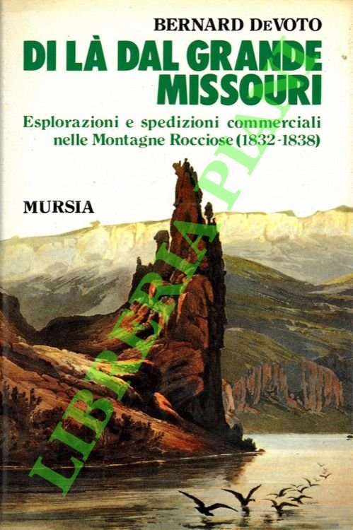 Di là dal grande Missouri. Esplorazioni e spedizioni commerciali nelle …