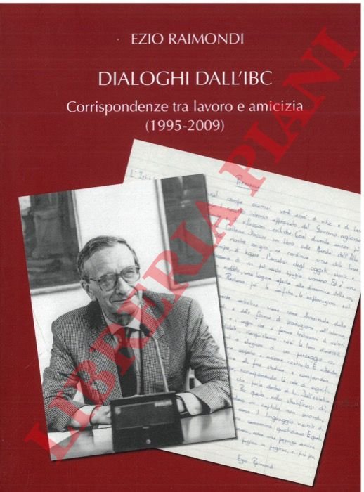 Dialoghi dall'IBC. Corrispondenza tra lavoro e amicizia (1995-2009).