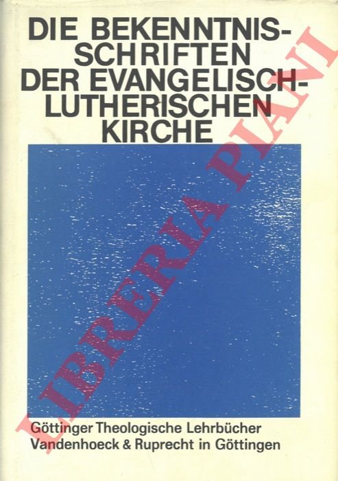 Die Bekenntnis-Schriften der Evangelisch-Lutherischen Kirche. Herausgegeben im Gedenkjahr der Augsburggischen …