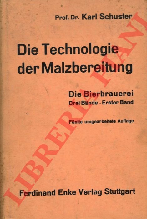Die Bierbrauerei. 3 Bande. I. Band.Die Technologie der Malzbereitung.