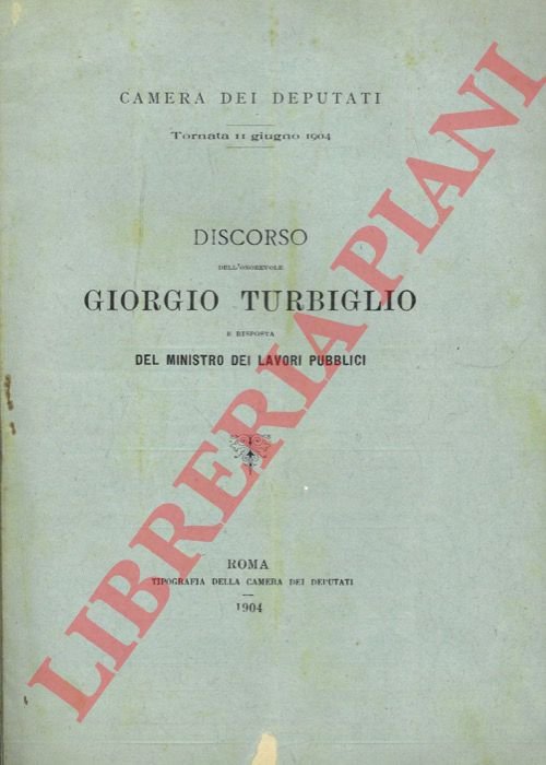 Discorso dell'Onorevole Giorgio Turbiglio e risposta del Ministro dei Lavori …
