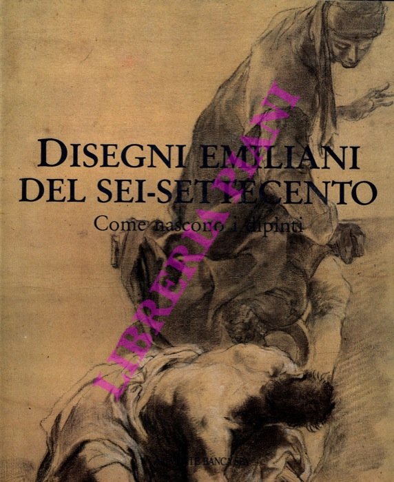 Disegni emiliani del sei-settecento. Come nascono i dipinti.