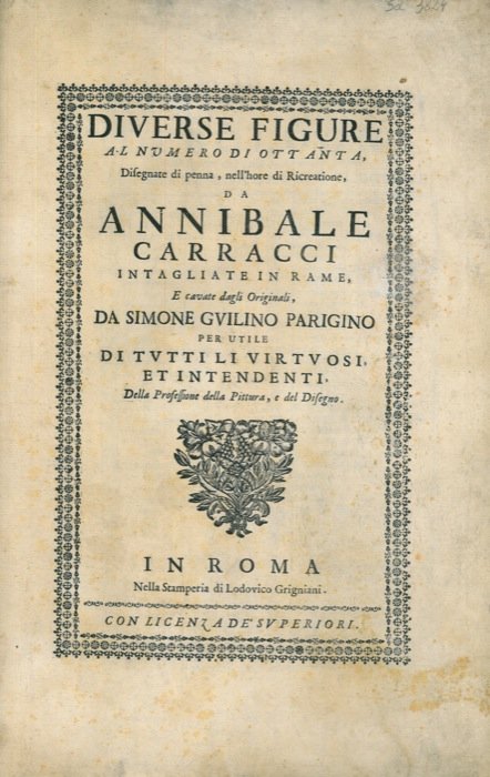 Diverse figure al numero di ottanta, disegnate di penna, nell'hore di ricreatione da Annibale Carracci. Intagliate in rame, e cavate dagli originali, da Simone Guilino Parigino per utile di tutti li virtuosi, et intendenti, della professione della pittura, e del disegno.
