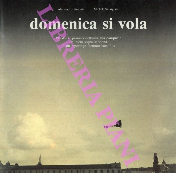 Domenica si vola. 1911.1914 : pionieri dell'aria alla conquista del …