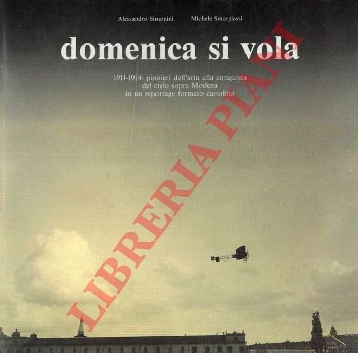 Domenica si vola. 1911.1914 : pionieri dell'aria alla conquista del …