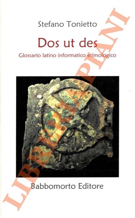 Dos ut des. Glossario latino informatico etimologico.