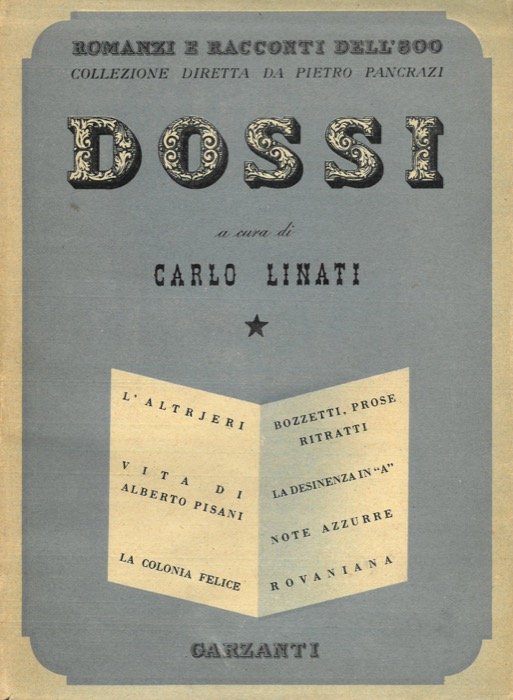 Dossi. A cura di C. Linati. (Romanzi. L'Altrjeri, Vita di Alberto Pisani, La colonia felice. Bozzetti, prose, ritratti. La desinenza in A. Note azzurre. Rovaniana)