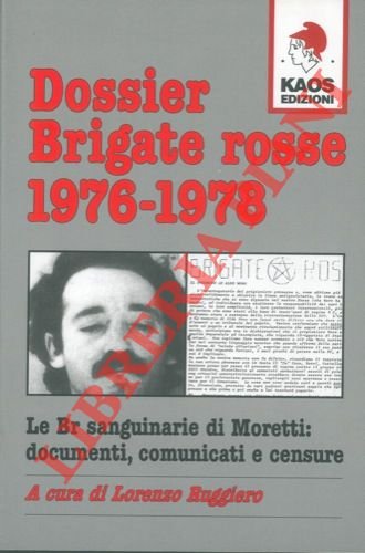 Dossier Brigate Rosse 1976-1978. (Le BR sanguinarie di Moretti: documenti, …