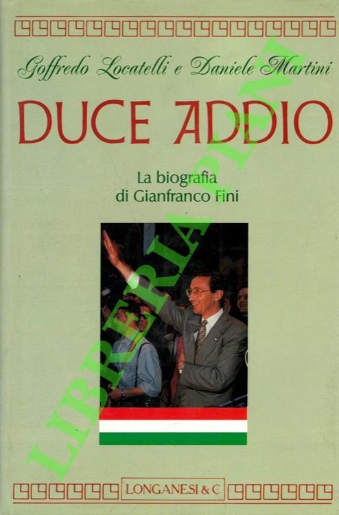 Duce addio. La biografia di Gianfranco Fini.