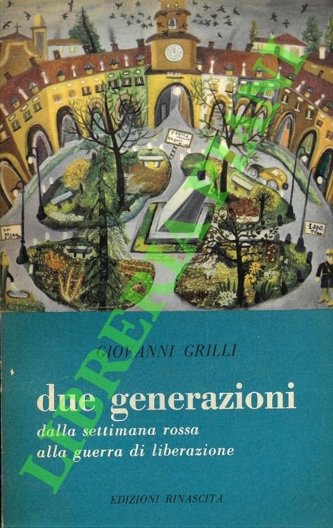 Due generazioni. Dalla settimana rossa alla guerra di Liberazione.