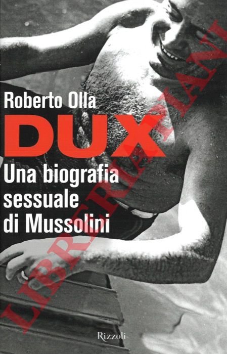 Dux. Una biografia sessuale di Mussolini.