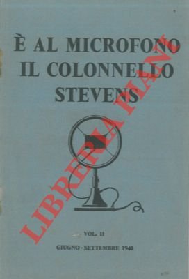 E' al microfono il colonnello Stevens. Vol. II. Giugno - …