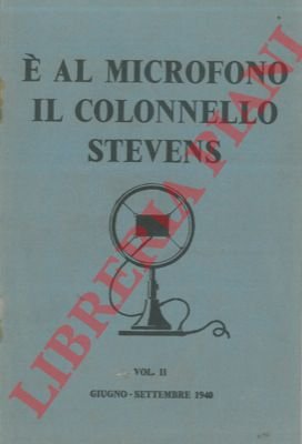 E' al microfono il colonnello Stevens. Vol. II. Giugno - …