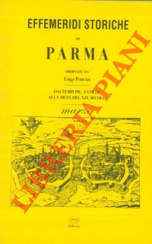 Effemeridi storiche di Parma ordinate da Luigi Poncini. Dai tempi …