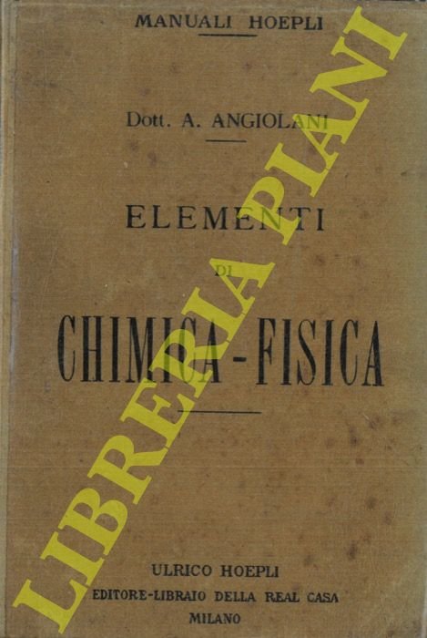 Elementi di chimica-fisica. Basi dell'essere e del trasformarsi della materia …