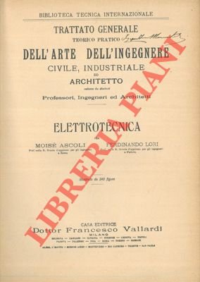 Elettrotecnica. Trattato generale teorico pratico dell'arte dell'ingegnere civile, industriale ed …