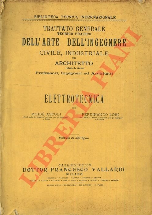 Elettrotecnica. Trattato generale teorico pratico dell'arte dell'ingegnere civile, industriale ed …