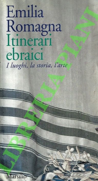 Emilia Romagna. Itinerari ebraici. I luoghi, la storia, l’arte.