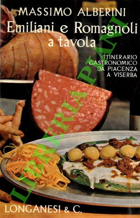 Emiliani e romagnoli a tavola. Itinerario gastronomico da Piacenza a …