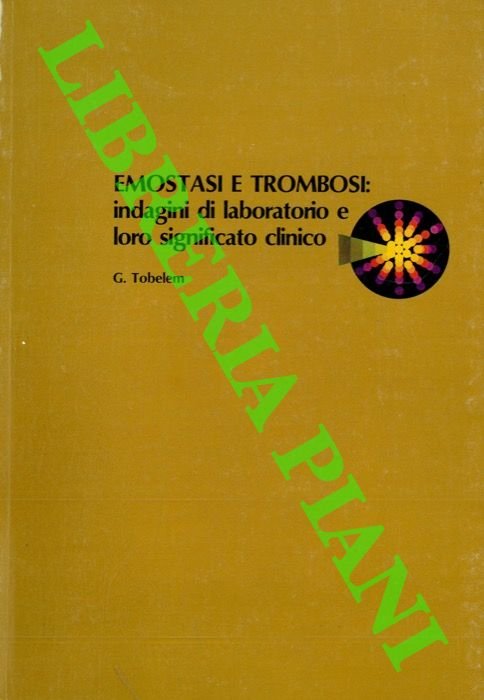 Emostasi e trombosi: indagini di laboratorio e loro significato clinico.