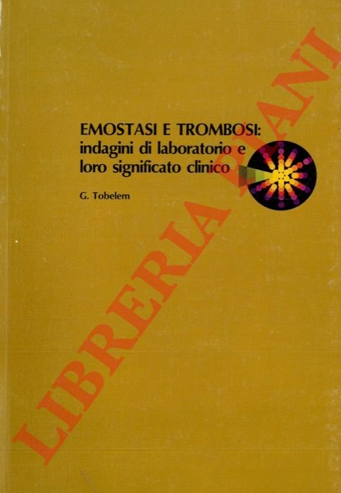 Emostasi e trombosi: indagini di laboratorio e loro significato clinico.