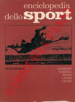 Enciclopedia dello sport. Monografie. Aviazione. Baseball. Bocce. Caccia. Calcio.