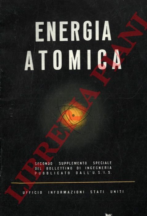 Energia atomica. Relazione sui metodi d'impiego della energia nucleare atomica …