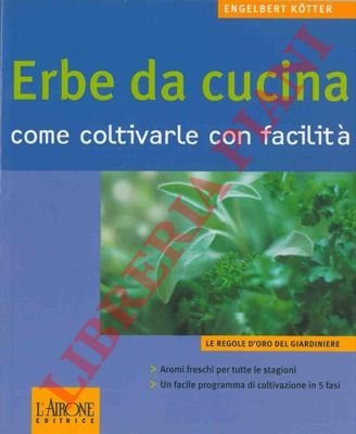Erbe da cucina. Come coltivarle con facilità.