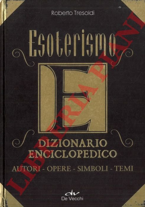 Esoterismo. Dizionario Enciclopedico. Autori, Opere, Simboli, Temi.
