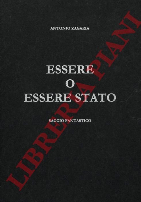 Essere o essere stato. Saggio fantastico. Ovvero trattatello di politica, …