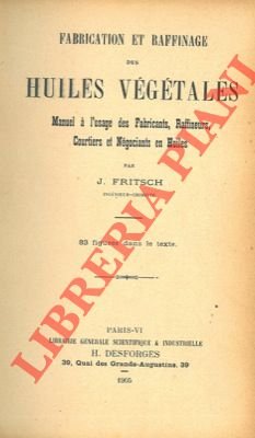 Fabrication et raffinage des huiles végétales. Manuel à l'usage des …
