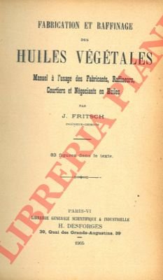 Fabrication et raffinage des huiles végétales. Manuel à l'usage des …
