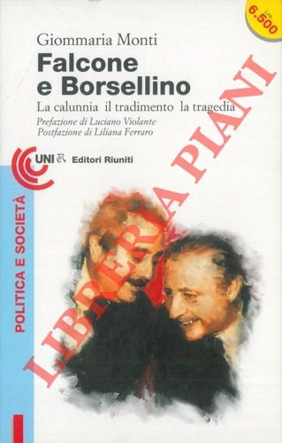 Falcone e Borsellino. La calunnia il tradimento la tragedia.