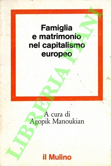 Famiglia e matrimonio nel capitalismo europeo.