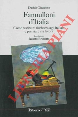 Fannulloni d'Italia. Come restituire ricchezza agli italiani e premiare chi …