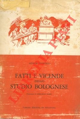 Fatti e vicende dell studio bolognese. Note sulla istituzione universitaria …