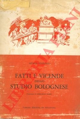 Fatti e vicende dell studio bolognese. Note sulla istituzione universitaria …