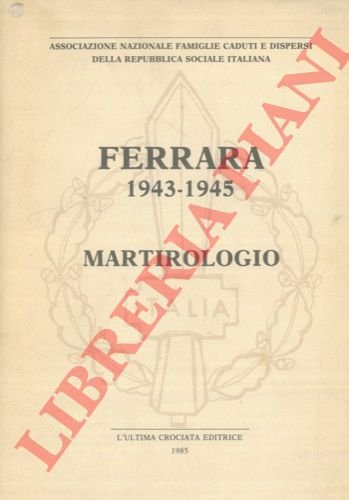 Ferrara 1943 - 1945. Martirologio.